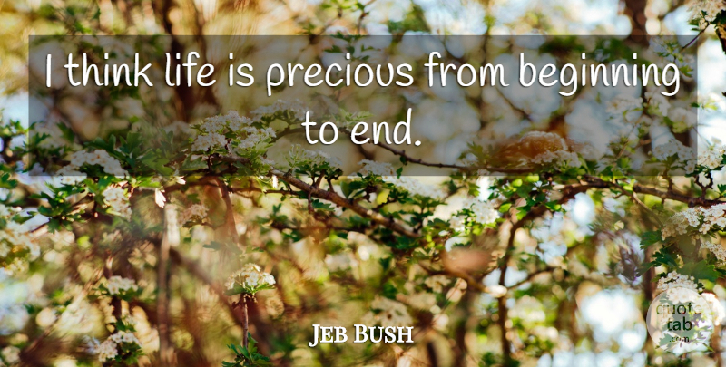 Jeb Bush Quote About Life: I Think Life Is Precious...
