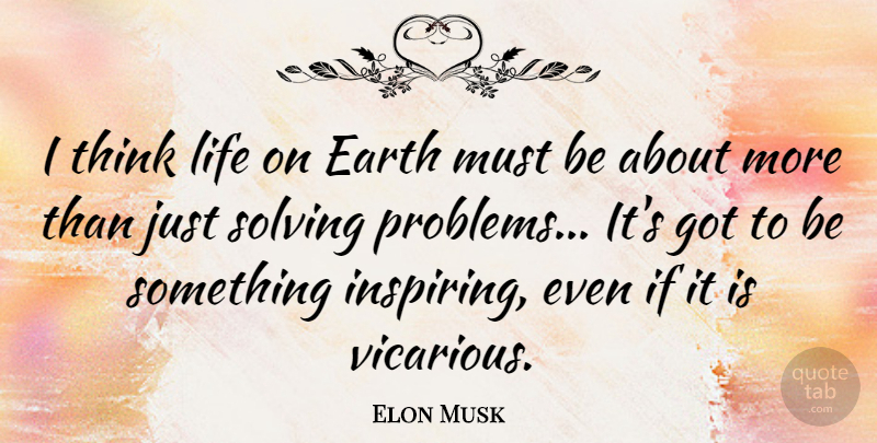 Elon Musk Quote About Inspirational, Thinking, Earth: I Think Life On Earth...