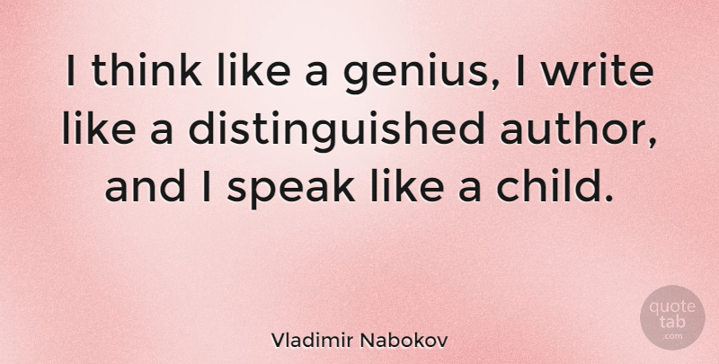Vladimir Nabokov Quote About Children, Writing, Thinking: I Think Like A Genius...
