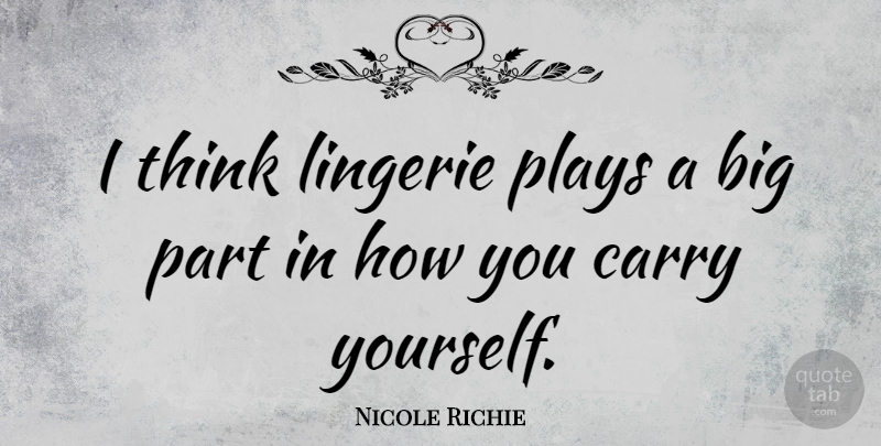 Nicole Richie Quote About Thinking, Play, Lingerie: I Think Lingerie Plays A...