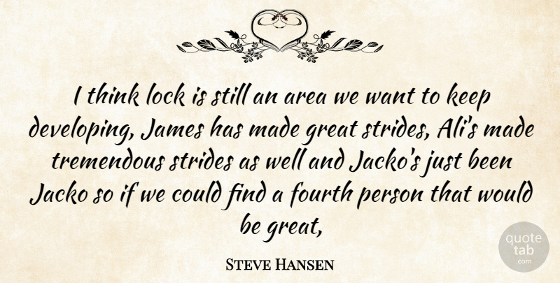 Steve Hansen Quote About Area, Fourth, Great, James, Lock: I Think Lock Is Still...