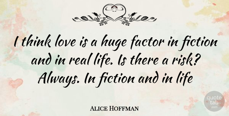 Alice Hoffman Quote About Real, Love Is, Thinking: I Think Love Is A...