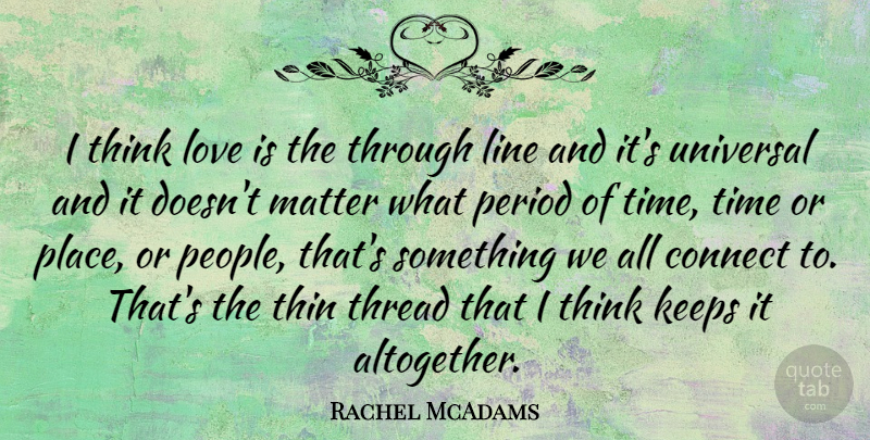 Rachel McAdams Quote About Love Is, Thinking, People: I Think Love Is The...