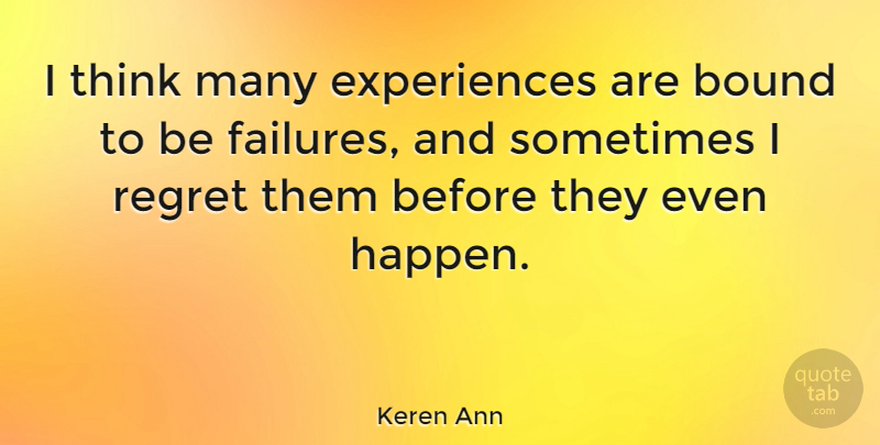 Keren Ann Quote About Regret, Thinking, Sometimes: I Think Many Experiences Are...