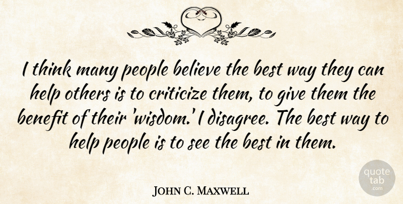 John C. Maxwell Quote About Believe, Helping Others, Thinking: I Think Many People Believe...