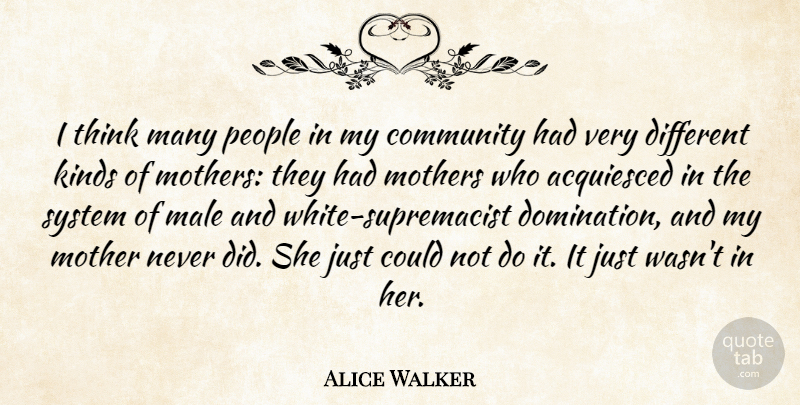 Alice Walker Quote About Community, Kinds, Male, Mother, Mothers: I Think Many People In...
