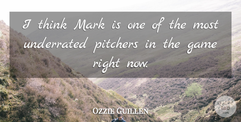 Ozzie Guillen Quote About Game, Mark, Pitchers, Underrated: I Think Mark Is One...