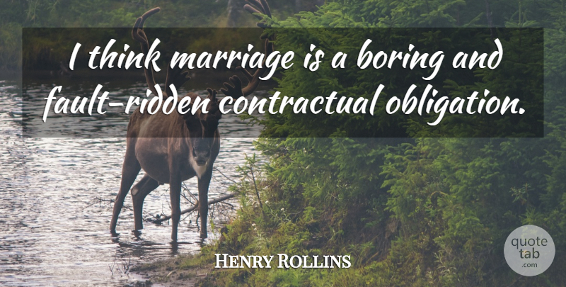 Henry Rollins Quote About Thinking, Faults, Boring: I Think Marriage Is A...