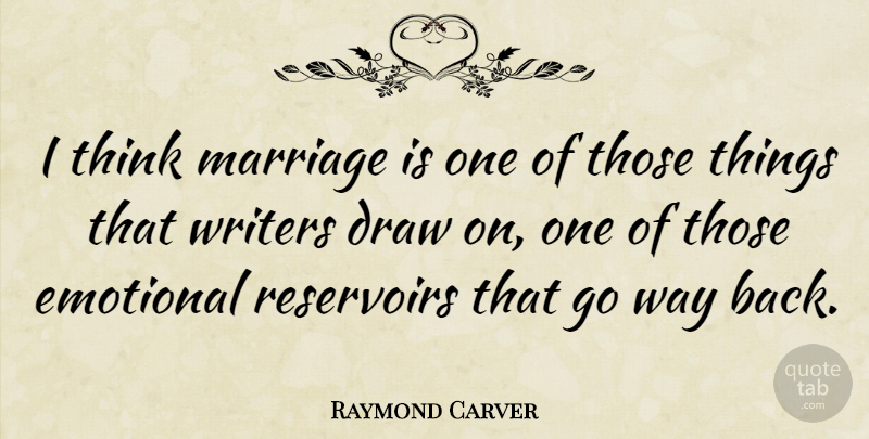 Raymond Carver Quote About Marriage, Writers: I Think Marriage Is One...