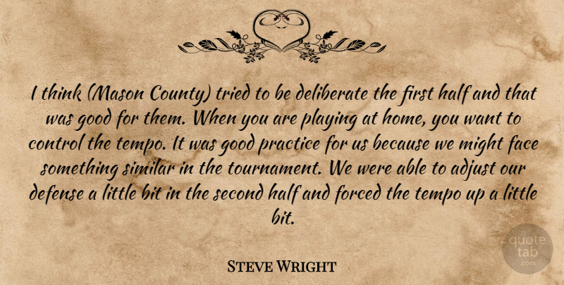 Steve Wright Quote About Adjust, Bit, Control, Defense, Deliberate: I Think Mason County Tried...