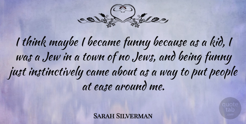 Sarah Silverman Quote About Kids, Thinking, People: I Think Maybe I Became...