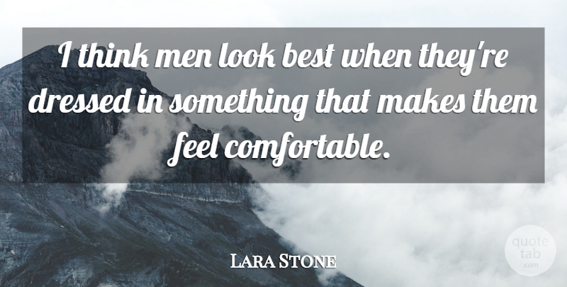 Lara Stone Quote About Men, Thinking, Looks: I Think Men Look Best...
