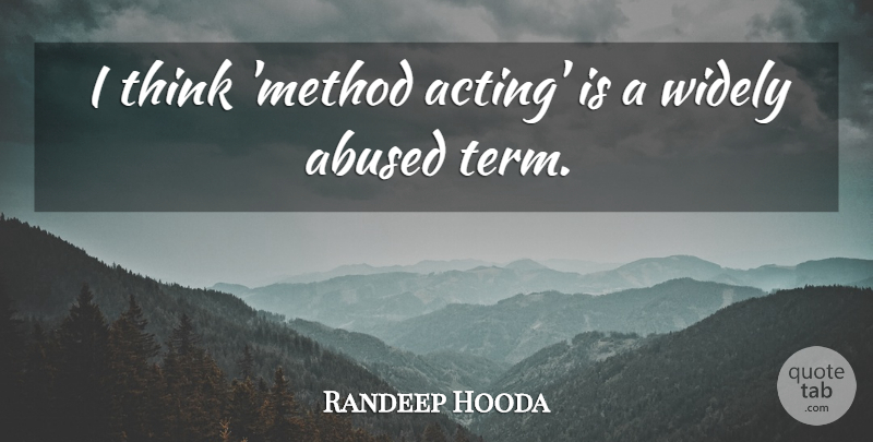 Randeep Hooda Quote About Widely: I Think Method Acting Is...