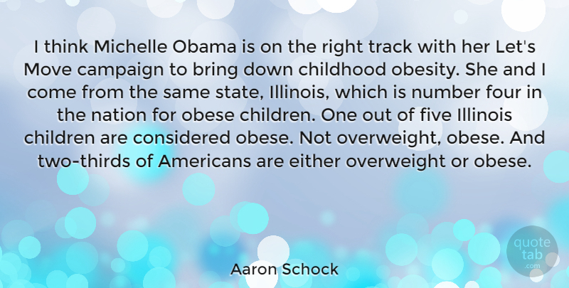 Aaron Schock Quote About Bring, Campaign, Children, Considered, Either: I Think Michelle Obama Is...