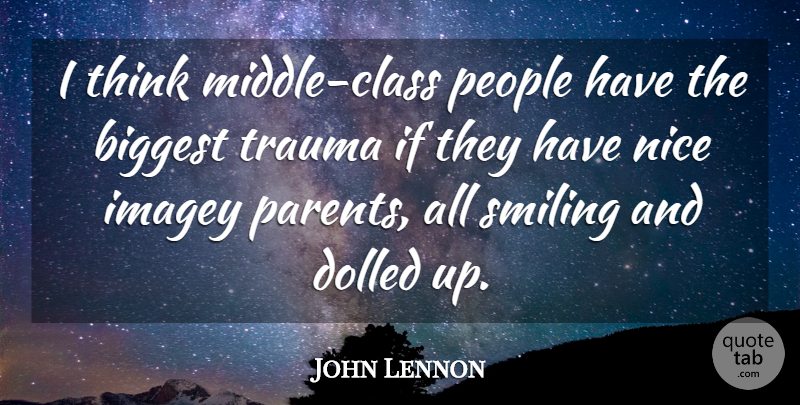 John Lennon Quote About Nice, Thinking, Class: I Think Middle Class People...