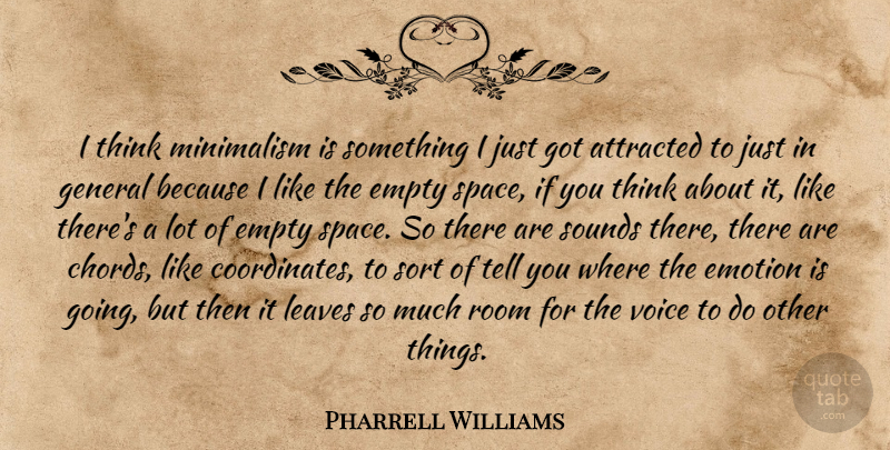 Pharrell Williams Quote About Thinking, Voice, Space: I Think Minimalism Is Something...