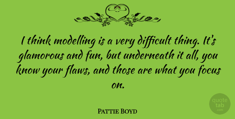 Pattie Boyd Quote About Glamorous, Modelling, Underneath: I Think Modelling Is A...