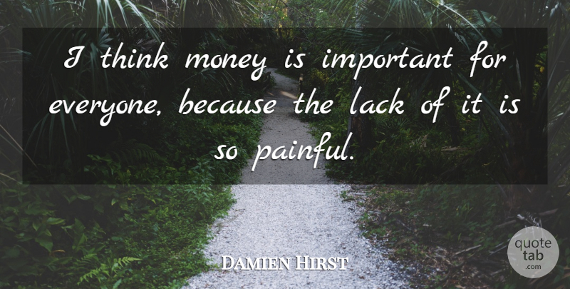 Damien Hirst Quote About Thinking, Important, Painful: I Think Money Is Important...