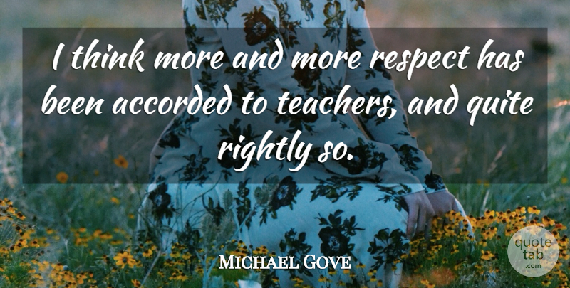 Michael Gove Quote About Teacher, Thinking, Has Beens: I Think More And More...