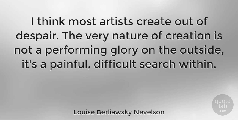 Louise Berliawsky Nevelson Quote About Sad, Art, Pain: I Think Most Artists Create...