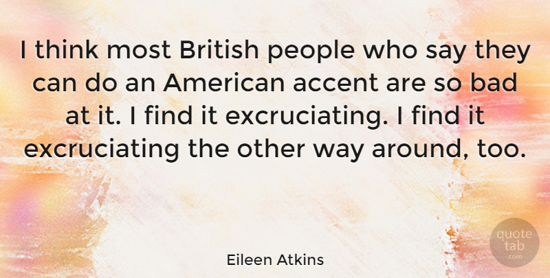 Eileen Atkins Quote About Thinking, People, Way: I Think Most British People...