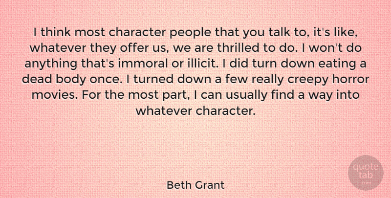 Beth Grant Quote About Creepy, Dead, Eating, Few, Horror: I Think Most Character People...