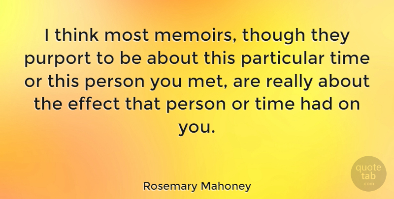 Rosemary Mahoney Quote About Thinking, Mets, Memoir: I Think Most Memoirs Though...