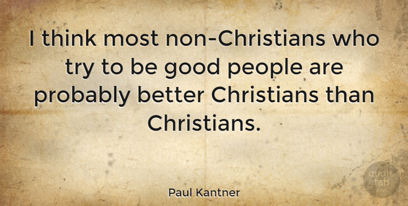 Paul Kantner Quote About Christian, Thinking, People: I Think Most Non Christians...