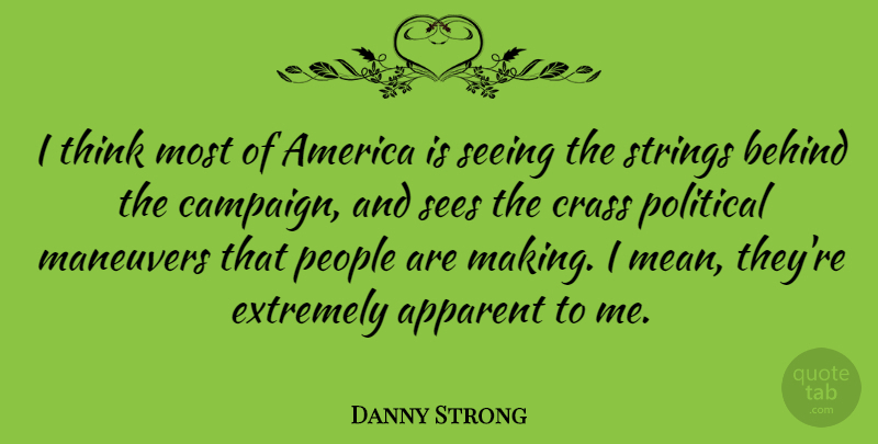 Danny Strong Quote About America, Apparent, Behind, Extremely, People: I Think Most Of America...