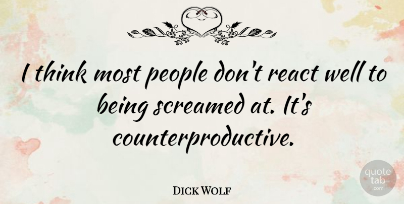 Dick Wolf Quote About Thinking, People, Wells: I Think Most People Dont...