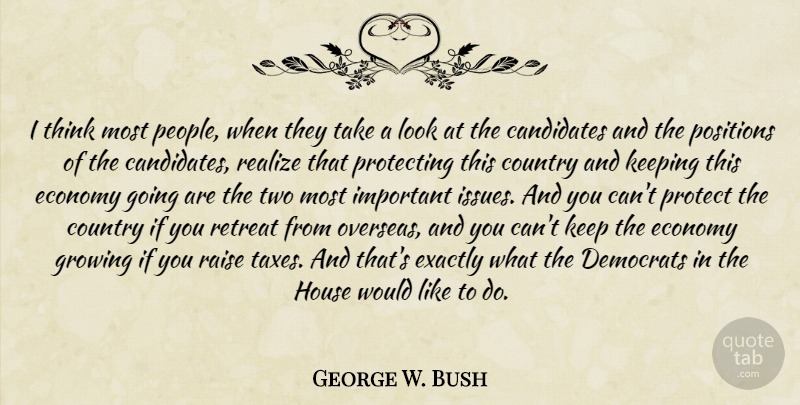 George W. Bush Quote About Country, Thinking, Two: I Think Most People When...