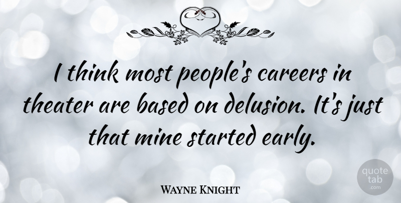 Wayne Knight Quote About Thinking, Careers, People: I Think Most Peoples Careers...
