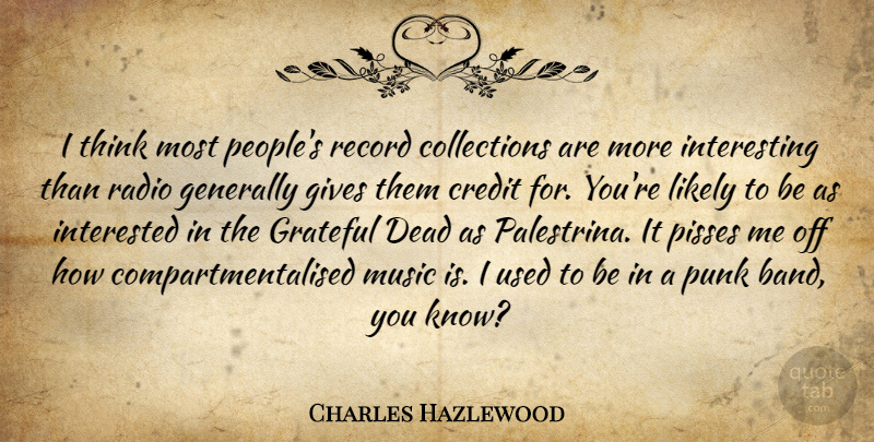 Charles Hazlewood Quote About Dead, Generally, Gives, Interested, Likely: I Think Most Peoples Record...