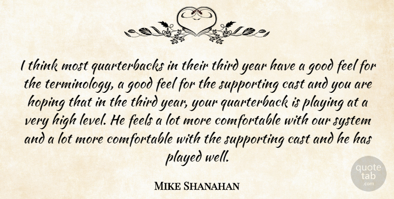 Mike Shanahan Quote About Cast, Feels, Good, High, Hoping: I Think Most Quarterbacks In...