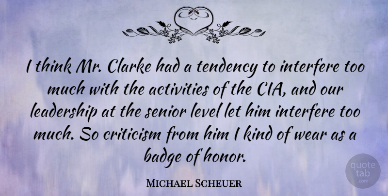 Michael Scheuer Quote About Leadership, Senior, Thinking: I Think Mr Clarke Had...
