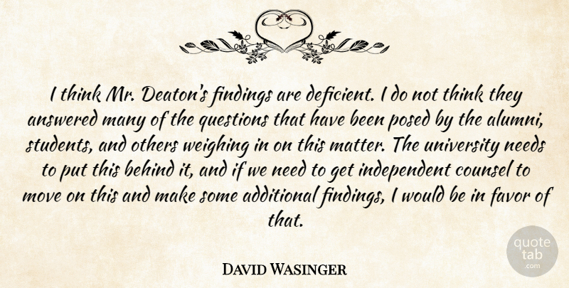 David Wasinger Quote About Additional, Answered, Behind, Counsel, Favor: I Think Mr Deatons Findings...