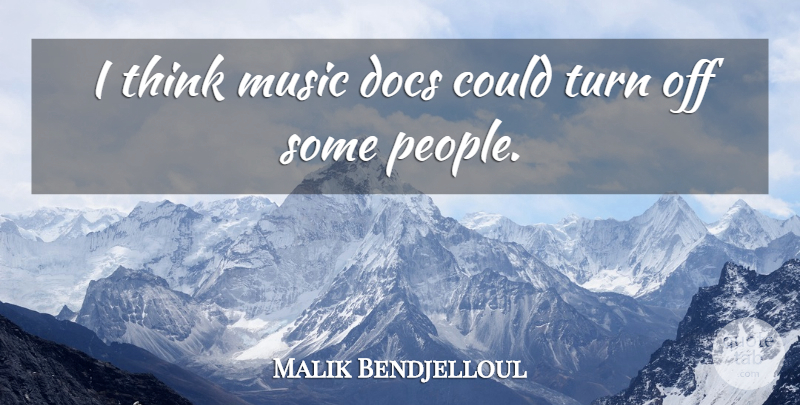 Malik Bendjelloul Quote About Thinking, People, Turns: I Think Music Docs Could...