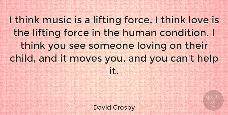 David Crosby Quote About Children, Moving, Love Is: I Think Music Is A...