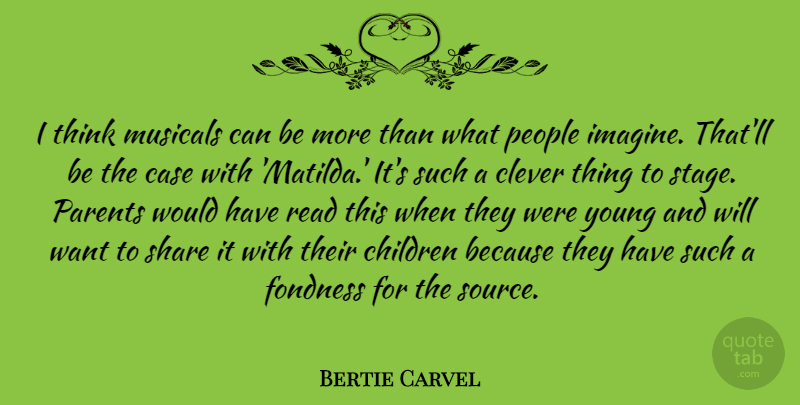 Bertie Carvel Quote About Case, Children, Fondness, Musicals, People: I Think Musicals Can Be...