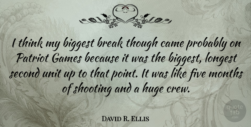 David R. Ellis Quote About Break Up, Thinking, Games: I Think My Biggest Break...