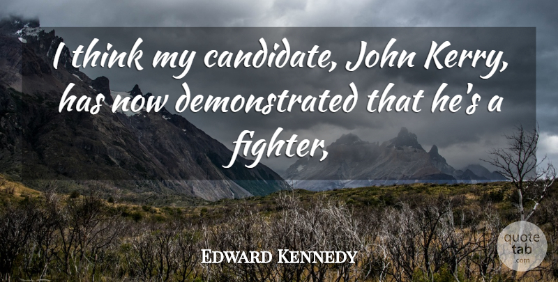 Edward Kennedy Quote About John: I Think My Candidate John...