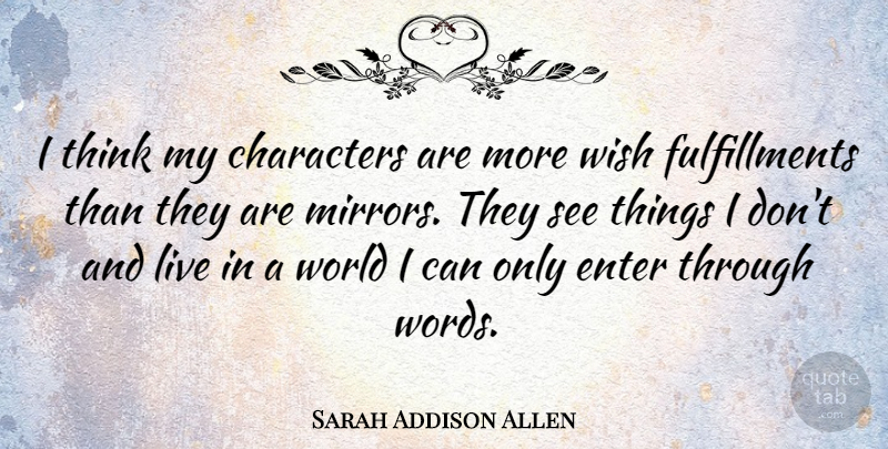 Sarah Addison Allen Quote About Characters, Enter: I Think My Characters Are...