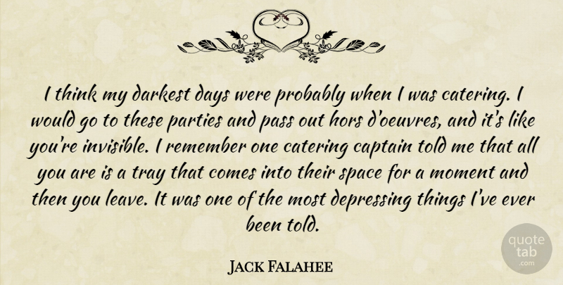 Jack Falahee Quote About Captain, Catering, Darkest, Days, Depressing: I Think My Darkest Days...