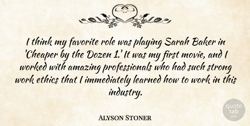 Alyson Stoner Quote About Amazing, Baker, Dozen, Favorite, Learned: I Think My Favorite Role...