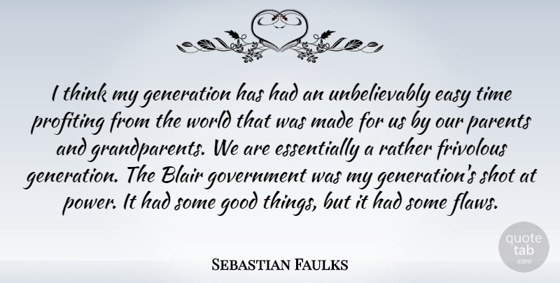 Sebastian Faulks Quote About Blair, Easy, Frivolous, Generation, Good: I Think My Generation Has...