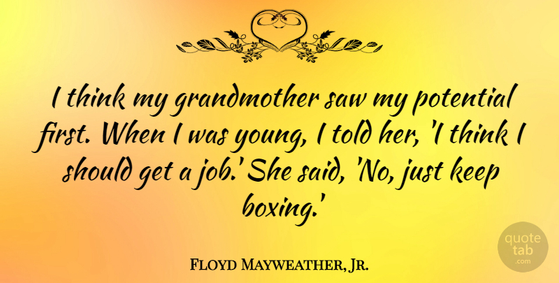 Floyd Mayweather, Jr. Quote About Jobs, Grandmother, Thinking: I Think My Grandmother Saw...