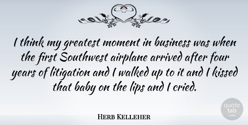 Herb Kelleher Quote About Baby, Airplane, Thinking: I Think My Greatest Moment...