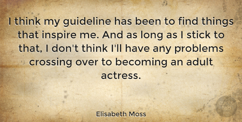 Elisabeth Moss Quote About Thinking, Long, Inspire: I Think My Guideline Has...