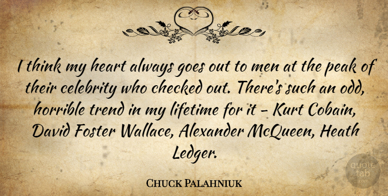 Chuck Palahniuk Quote About Alexander, Checked, David, Foster, Goes: I Think My Heart Always...