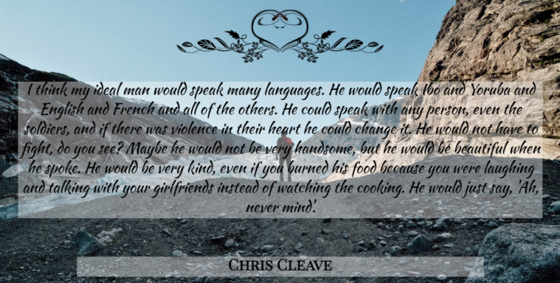 Chris Cleave Quote About Beautiful, Girlfriend, Heart: I Think My Ideal Man...
